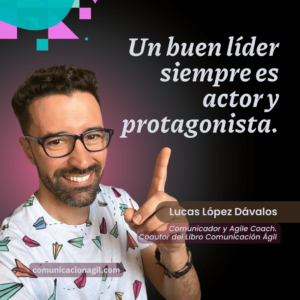 Un buen líder siempre es actor y protagonista - Lucas Lopez Davalos
